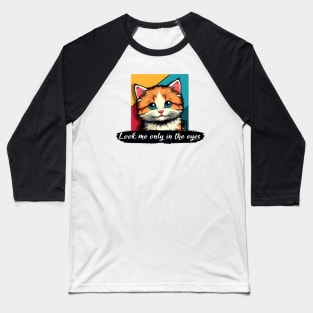 Look me only in the eyes - I Love my cat - 4 Baseball T-Shirt